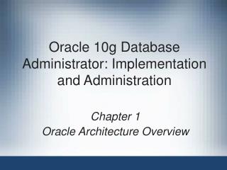 Oracle 10g Database Administrator: Implementation and Administration
