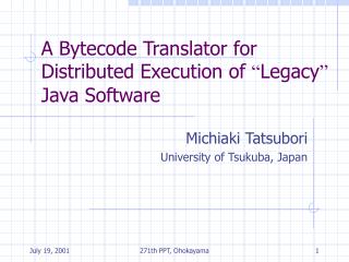 A Bytecode Translator for Distributed Execution of “ Legacy ” Java Software