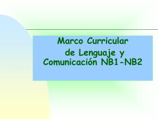 Marco Curricular de Lenguaje y Comunicación NB1-NB2