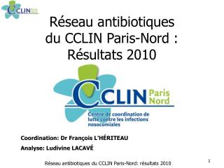 Réseau antibiotiques du CCLIN Paris-Nord : Résultats 2010
