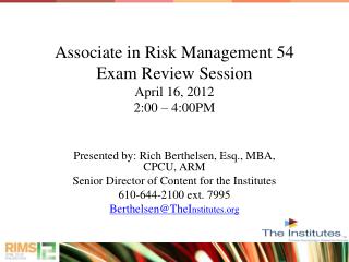 Associate in Risk Management 54 Exam Review Session April 16, 2012 2:00 – 4:00PM