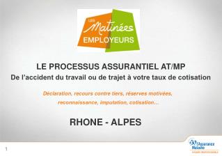 LE PROCESSUS ASSURANTIEL AT/MP De l’accident du travail ou de trajet à votre taux de cotisation