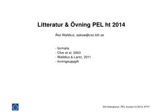 Litteratur & Övning PEL ht 2014 			Åke Walldius, aakew@csc.kth.se 			- formalia
