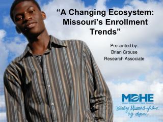 “A Changing Ecosystem: Missouri’s Enrollment Trends”