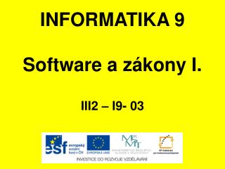 INFORMATIKA 9 Software a zákony I. III2 – I9- 03