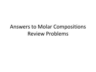 Answers to Molar Compositions Review Problems