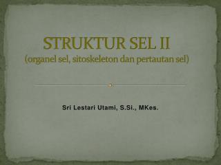 STRUKTUR SEL II (organel sel, sitoskeleton dan pertautan sel)