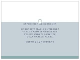 Exposicion de economia Margarita maria gutierrez Carlos andres gutierrez