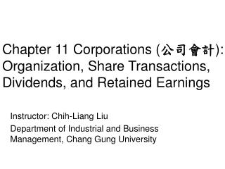 Instructor: Chih-Liang Liu Department of Industrial and Business Management, Chang Gung University