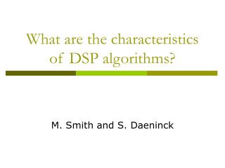 What are the characteristics of DSP algorithms?