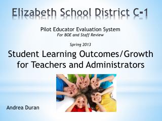 Student Learning Outcomes/Growth f or Teachers and Administrators Andrea Duran