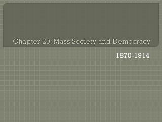 Chapter 20: Mass Society and Democracy