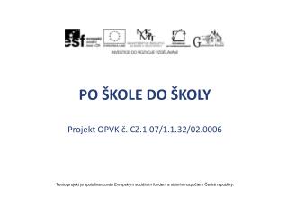 PO ŠKOLE DO ŠKOLY Projekt OPVK č. CZ.1.07/1.1.32/02.0006