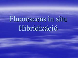Fluorescens in situ Hibridizáció