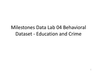 Milestones Data Lab 04 Behavioral Dataset - Education and Crime