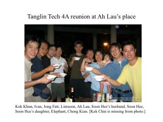 Tanglin Tech 4A reunion at Ah Lau’s place