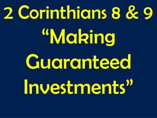 2 Corinthians 8 &amp; 9 “Making Guaranteed Investments”