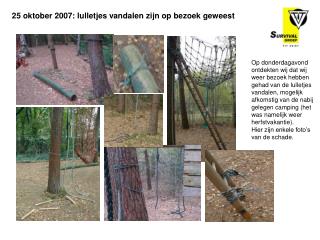 25 oktober 2007: lulletjes vandalen zijn op bezoek geweest