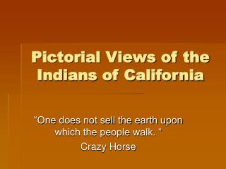 Pictorial Views of the Indians of California