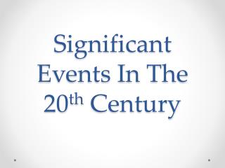 Significant Events In T he 20 th Century