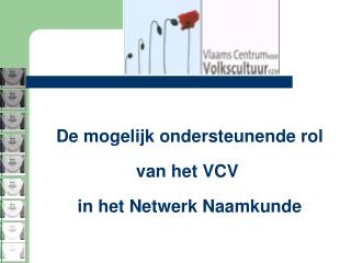 De mogelijk ondersteunende rol van het VCV in het Netwerk Naamkunde