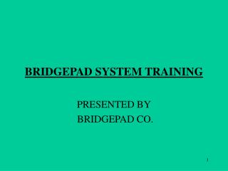 BRIDGEPAD SYSTEM TRAINING