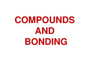 COMPOUNDS AND BONDING