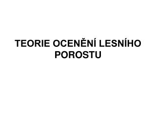 TEORIE OCENĚNÍ LESNÍHO POROSTU