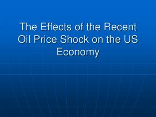 The Effects of the Recent Oil Price Shock on the US Economy