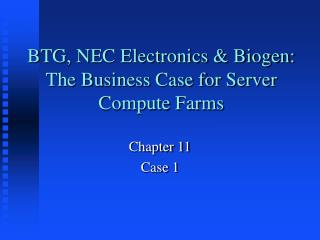 BTG, NEC Electronics &amp; Biogen: The Business Case for Server Compute Farms