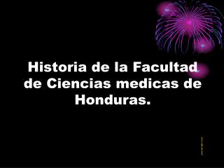 Historia de la Facultad de Ciencias medicas de Honduras.