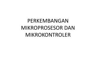 PERKEMBANGAN MIKROPROSESOR DAN MIKROKONTROLER