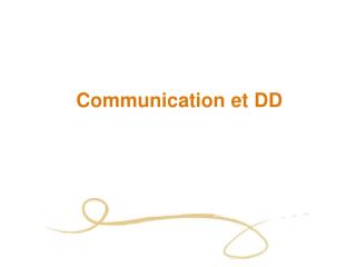 Communication et DD