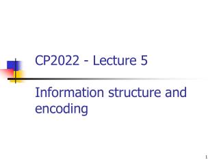 CP2022 - Lecture 5 Information structure and encoding