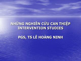 NHỮNG NGHIÊN CỨU CAN THIỆP INTERVENTION STUDIES