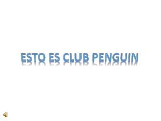 Esto es club penguin