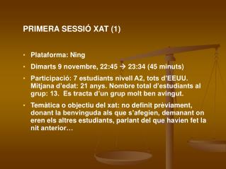 PRIMERA SESSIÓ XAT (1) Plataforma: Ning Dimarts 9 novembre, 22:45  23:34 (45 minuts)