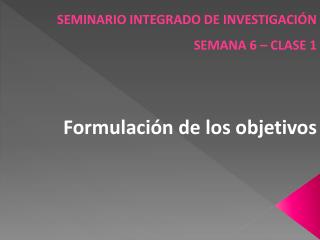 SEMINARIO INTEGRADO DE INVESTIGACIÓN SEMANA 6 – CLASE 1