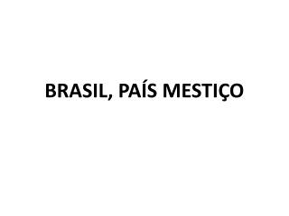 BRASIL, PAÍS MESTIÇO
