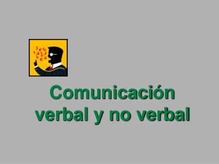 Comunicaci ón verbal y no verbal