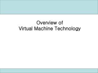 Overview of Virtual Machine Technology