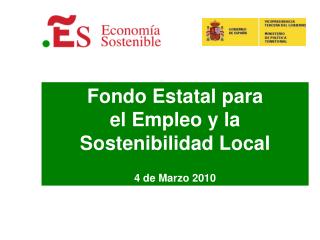 Fondo Estatal para el Empleo y la Sostenibilidad Local 4 de Marzo 2010