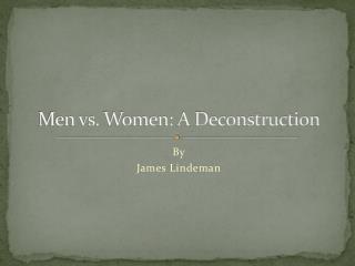 Men vs. Women: A Deconstruction