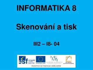 INFORMATIKA 8 Skenování a tisk III2 – I8- 04