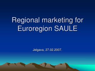 R egional marketing for Euroregion SAULE