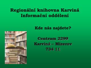 Regionální knihovna Karviná Informační oddělení