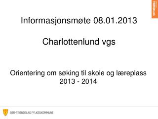 Informasjonsmøte 08.01.2013 Charlottenlund vgs