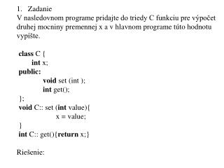 Zadanie V nasledovnom programe pridajte do triedy C funkciu pre výpočet