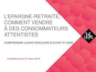 L’EPARGNE -RETRAITE, COMMENT VENDRE à DES CONSOMMATEURS ATTENTISTES