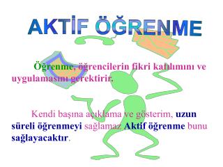 Öğrenme , öğrencilerin fikri katılımını ve uygulamasını gerektirir.